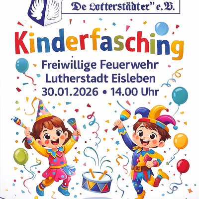 Ein buntes Plakat f&uuml;r einen Kinderfasching: oben steht der 1. Eisleber Carnevalsverein "De Lotterst&auml;dter" e. V. mit Logo des Vereins (Narrenkappe, blau/wei&szlig; mit Fl&uuml;gel). In der Mitte wird der Kinderfasching der Freiwilligen Feuerwehr Lutherstadt Eisleben angek&uuml;ndigt, am 30.01.2026 um 14:00 Uhr. Unter sind zwei fr&ouml;hliche, verkleidete Kinder mit H&uuml;ten, Luftballons, Konfetti und einer Trommel abgebildet - alles sehr farbenfroh und kindgerecht.