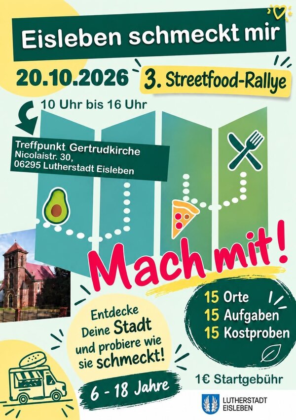 Bild vergr&ouml;&szlig;ern: Das Bild zeigt das Plakat f&uuml;r die &raquo;3. Streetfood-Rallye&laquo; unter dem Motto &raquo;Eisleben schmeckt mir&laquo;, die am 20. Oktober 2026 stattfindet. Das Plakat ist farbenfroh und spielerisch in den Hauptfarben Gr&uuml;n, Gelb und Blau gestaltet.  Auf dem Plakat sind eine stilisierte Schatzkarte mit einer gepunkteten Route, eine Kirche, ein Foodtruck sowie kleine Icons von einer Avocado und einem St&uuml;ck Pizza abgebildet. Unten rechts befindet sich zudem das Logo der Lutherstadt Eisleben.
