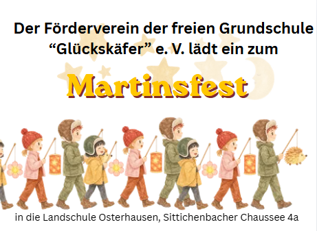 Plakat f&uuml;r das Martinsfest der freien Grundschule &raquo;Gl&uuml;cksk&auml;fer&laquo; e. V. in der Landschule Osterhausen. Im Zentrum steht der farbige Titel &raquo;Martinsfest&laquo; &uuml;ber einer Aquarell-Illustration von einer Gruppe Kinder, die mit leuchtenden Laternen im herbstlichen Gewand hintereinander herlaufen.